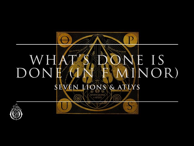 Seven Lions & ATLYS - What's Done Is Done (in F Minor) | Ophelia Records