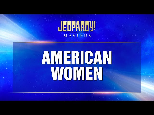 American Women | Final Jeopardy! | JEOPARDY! MASTERS