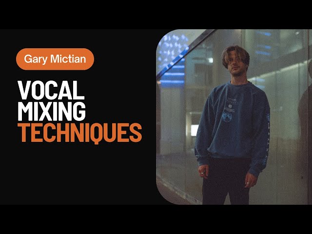Vocal mixing techniques | With Gary Mictian