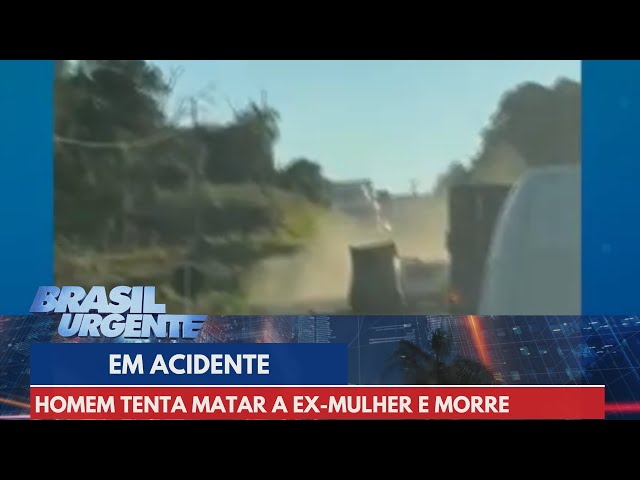 Homem tenta matar a ex-mulher e acaba morto em acidente | Brasil Urgente