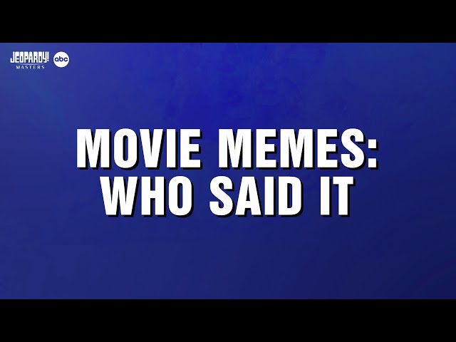 Movie Memes | Category | JEOPARDY! MASTERS