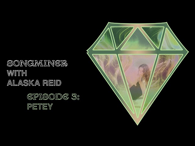 Songminer with Alaska Reid | Ep. 3 Petey