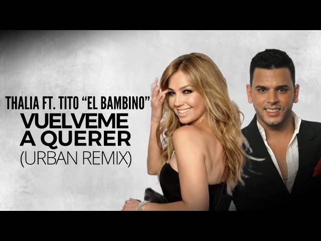 Thalia Ft. Tito "El Bambino" - Vuélveme a Querer (Urban Remix)