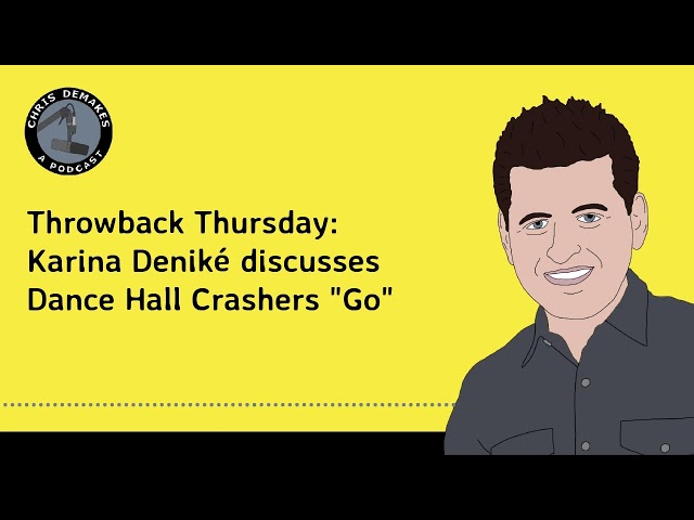 Throwback Thursday: Karina Deniké discusses Dance Hall Crashers "Go"