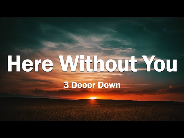 Here Without You - 3 Dooor Down (Lyrics)