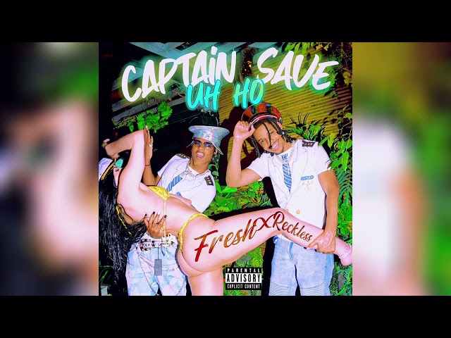 Fresh X Reckless - Captain Save Uh Ho(Girl Where You Going) (Official Audio)