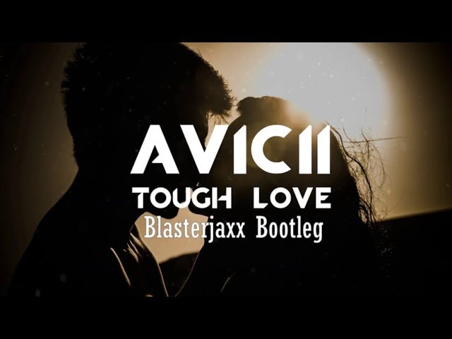 Avicii ft. Agnes & Vargas & Lagola - Tough Love (Blasterjaxx Bootleg)