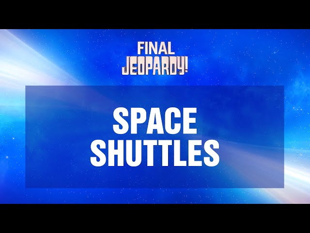 Space Shuttles | Final Jeopardy! | JEOPARDY!