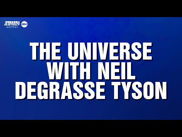 The Universe with Neil deGrasse Tyson | Categories | JEOPARDY!