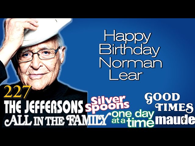 Happy Birthday Norman Lear! | The Norman Lear Effect