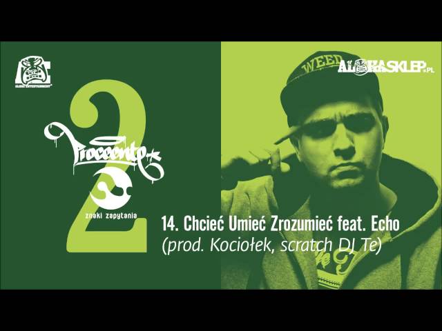 14. Proceente - Chcieć Umieć Zrozumieć feat. Echo (prod. Kociołek, scratch DJ Te)