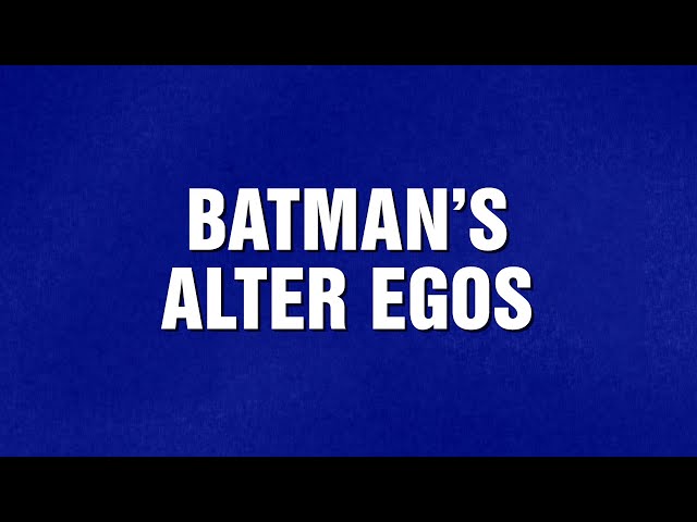 Batman's Alter Egos | Category | JEOPARDY!