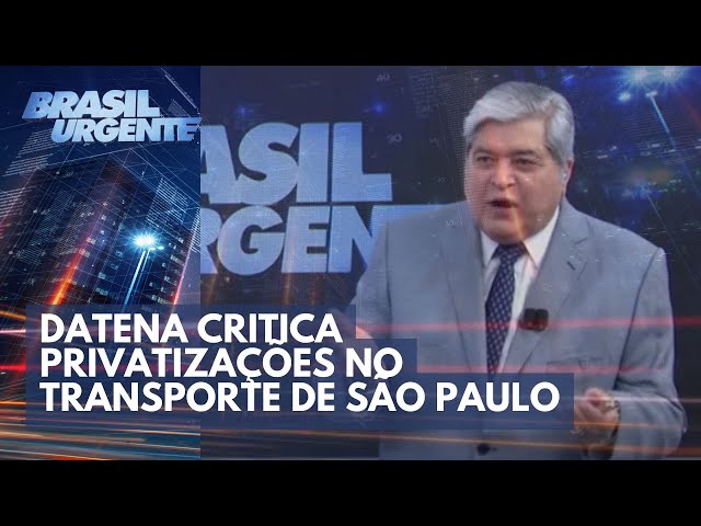 Datena critica privatizações no transporte de São Paulo | Brasil Urgente