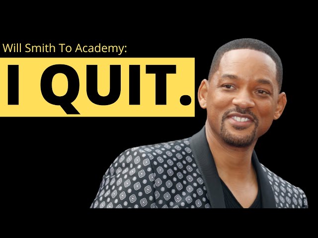 Will Smith To Academy - "I QUIT"