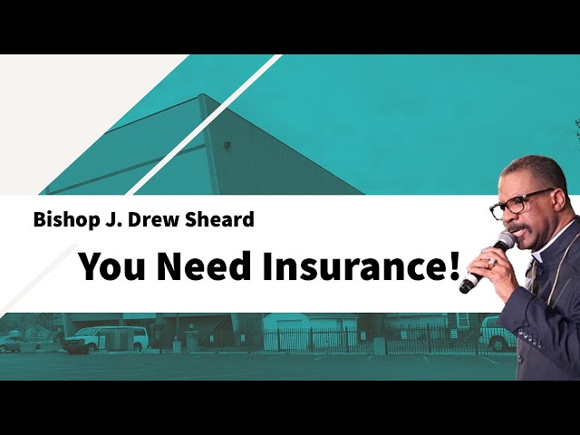 You Need Insurance! | BISHOP J. DREW SHEARD