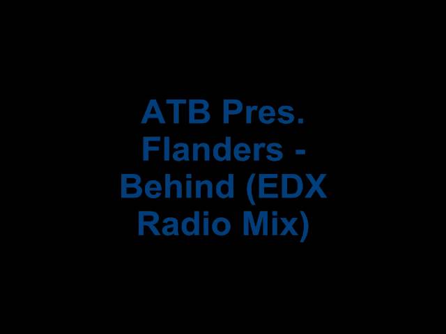ATB Pres. Flanders - Behind (EDX Radio Mix)