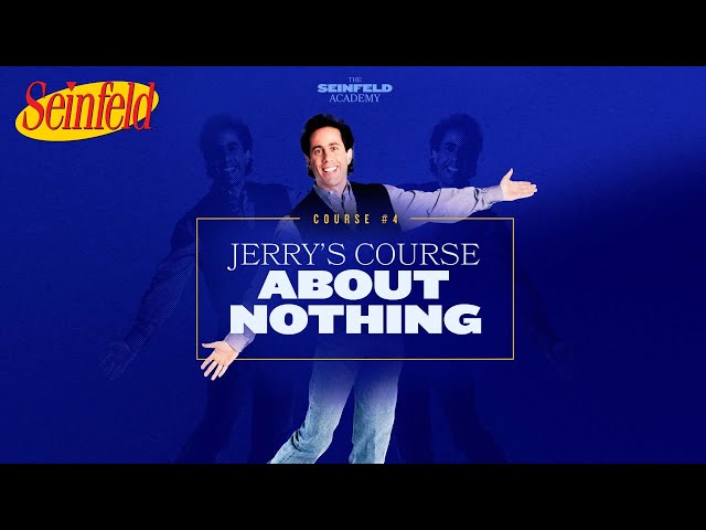 Course 4: Jerry’s Course About Nothing | The Seinfeld Academy