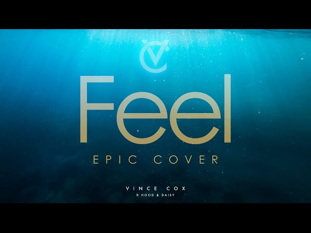 Feel - Vince Cox feat. Hood & Daisy (Robbie Williams Epic Cover)