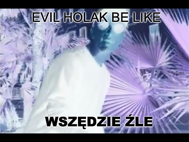 Evil Holak – Wszędzie źle