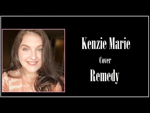Remedy- ( Cover By Kenzie Marie )