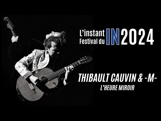 L'instant Festival : Thibault Cauvin & -M- "L'heure miroir"
