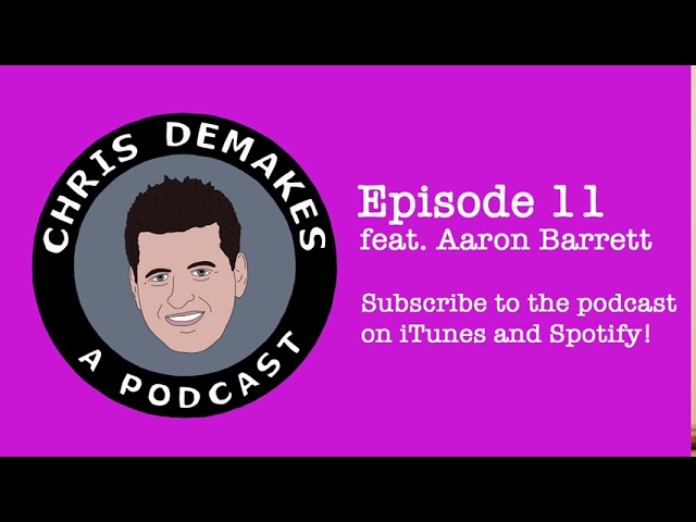 Chris DeMakes A Podcast Episode 11 feat. Aaron Barrett