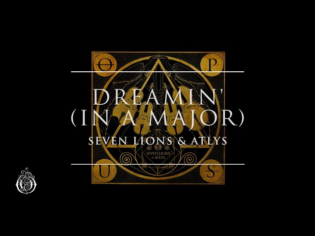 Seven Lions & ATLYS - Dreamin' (in A Major) | Ophelia Records