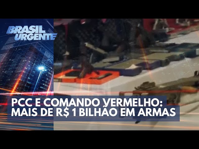 PCC e Comando Vermelho: Mais de R$ 1 bilhão em armas | Brasil Urgente