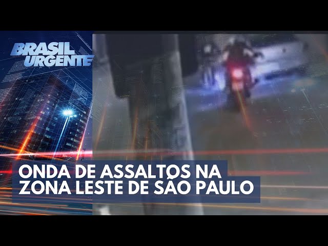 Onda de assaltos na zona leste de São Paulo | Brasil Urgente