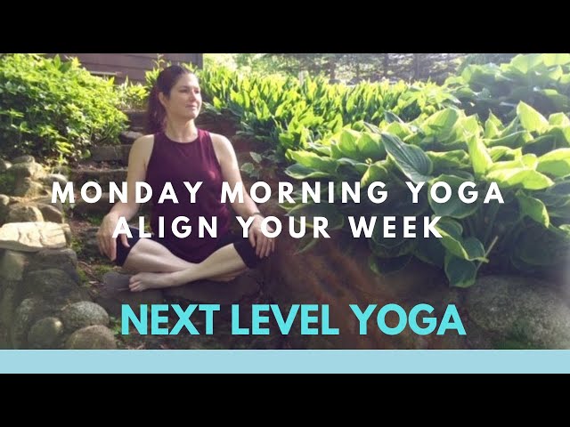Monday Morning Yoga: Align Your Week | NEXT LEVEL YOGA