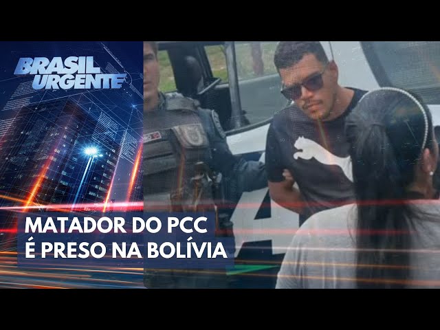 Criminoso apontado como matador do PCC é preso na Bolívia | Brasil Urgente