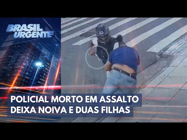 Policial morto em assalto deixa noiva e duas filhas | Brasil Urgente
