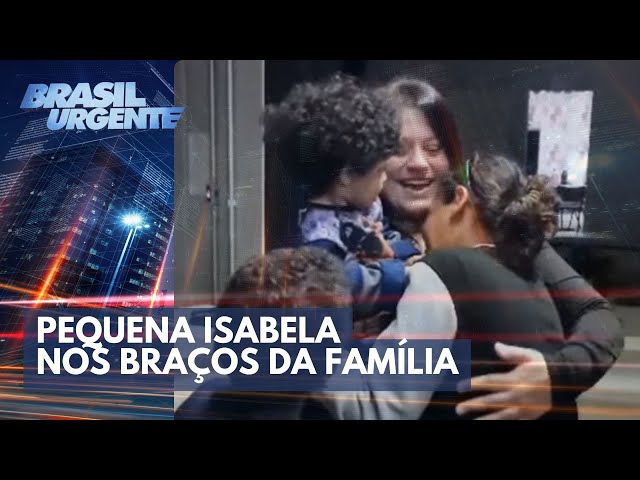 Pequena Isabela é encontrada e volta aos braços da família | Brasil Urgente