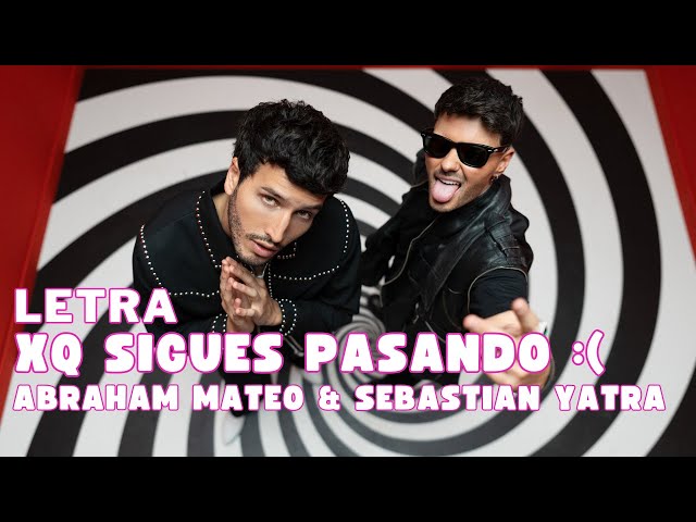Abraham Mateo & Sebastian Yatra - XQ Sigues Pasando Letra Oficial (Official Lyrics)