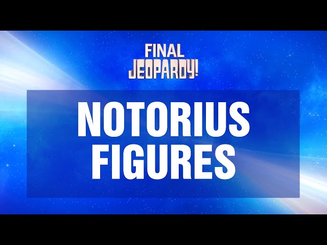 Notorious Figures | Final Jeopardy! | JEOPARDY!