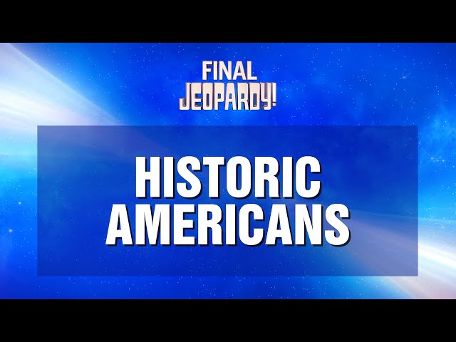 Historic Americans | Final Jeopardy! | JEOPARDY!