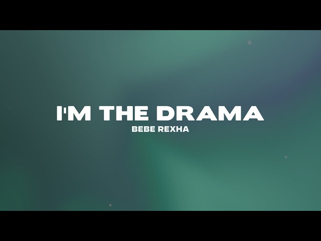Bebe Rexha - I'm The Drama (Lyrics)