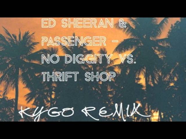 Ed Sheeran & Passenger - No Diggity vs. Thrift Shop (Kygo Remix)