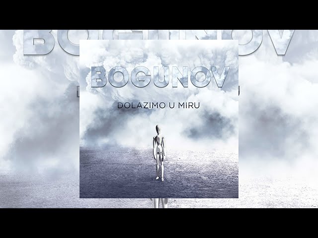 BOGUNOV - DOLAZIMO U MIRU (full album)