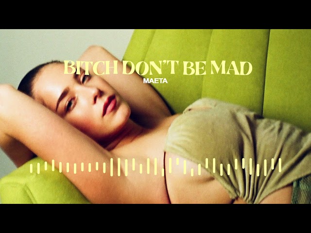 Maeta - Bitch Don't Be Mad (Visualizer)