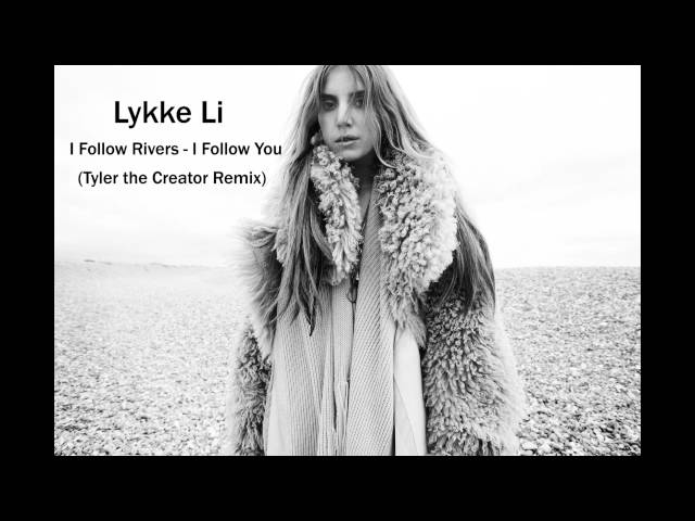 Lykke Li - I Follow Rivers - I Follow You Tyler the Creator remix