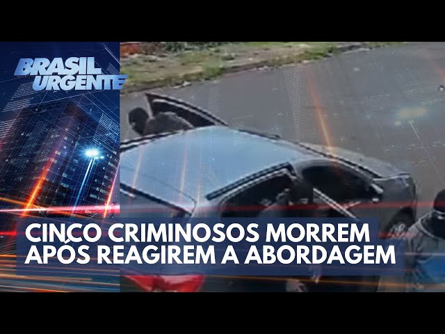 Cinco criminosos morrem após reagirem a abordagem da polícia | Brasil Urgente