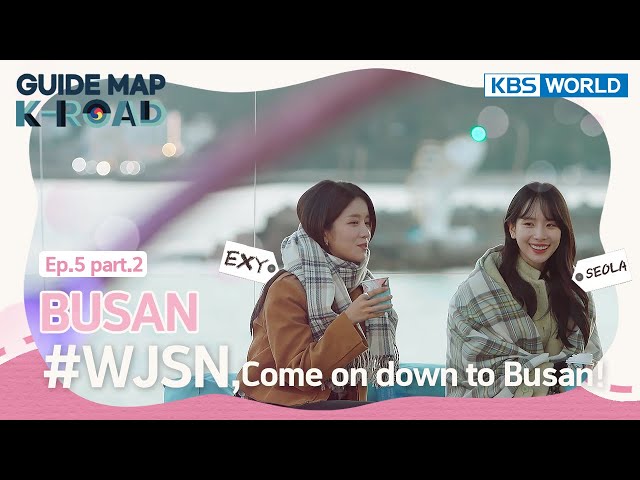 [KBS WORLD] “Guide map K-ROAD” Ep.18-2 – Would you like to come? Busan trip with WJSN
