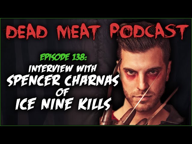 Interview with Spencer Charnas of Ice Nine Kills (Dead Meat Podcast #138)