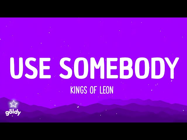 Kings of Leon - Use Somebody (lyrics)