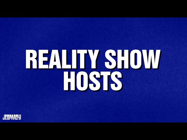 Reality Show Hosts | Category | JEOPARDY!