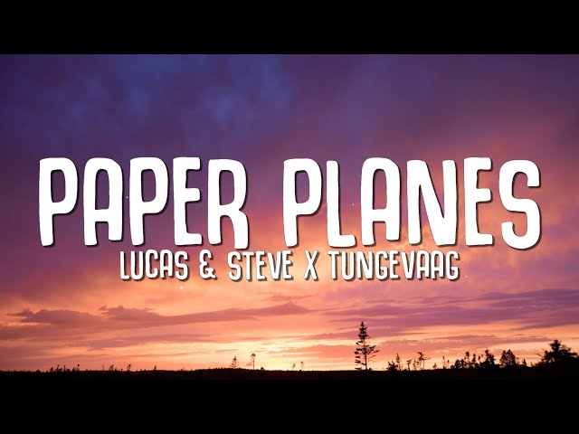 Lucas & Steve, Tungevaag - Paper Planes (Lyrics)