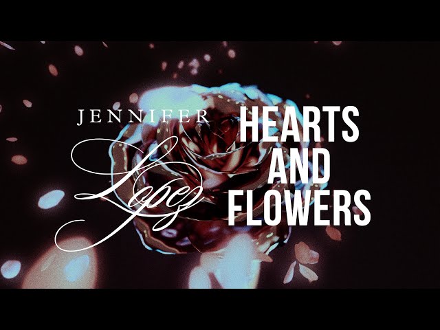 Jennifer Lopez - Hearts and Flowers  (Official Lyric Video)