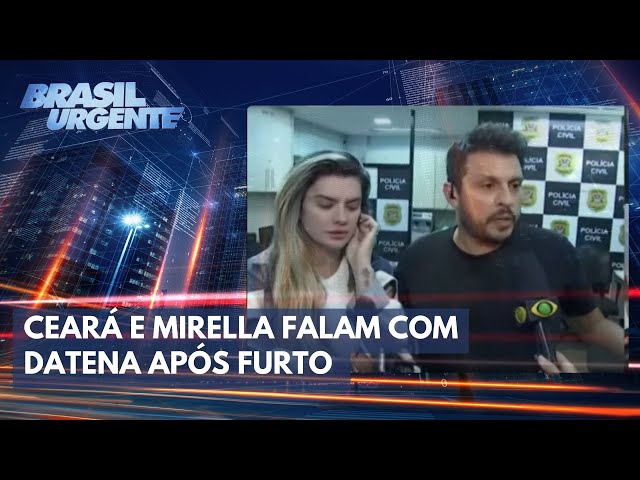 Ceará e Mirella falam com Datena após furto | Brasil Urgente