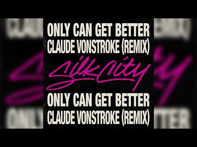 Silk City - Only Can Get Better (Claude VonStroke Remix)